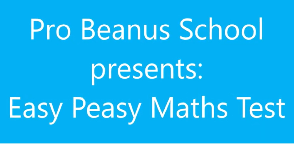 Pro Beanus School  presents: Easy Peasy Maths Test
