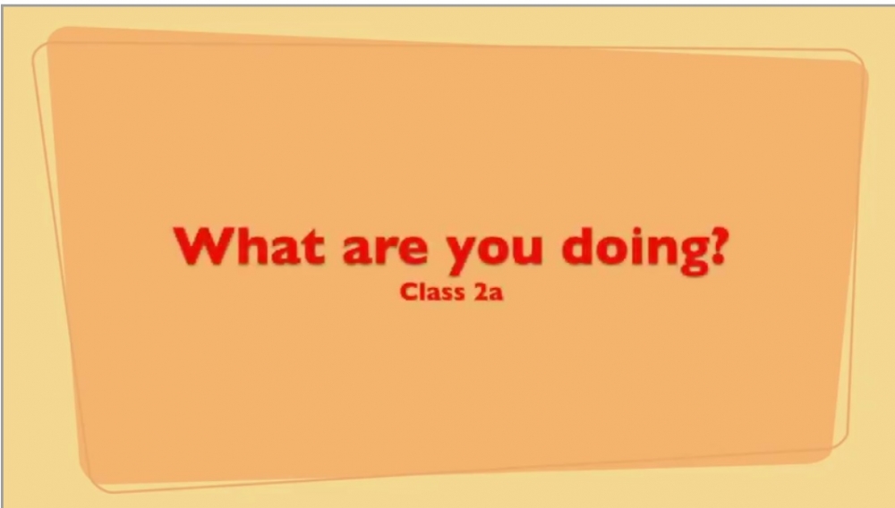 What are you doing? – class  2a